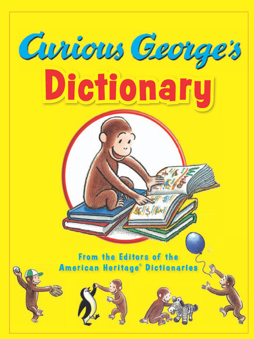 Title details for Curious George's Dictionary by The Editors of the American Heritage Dictionaries - Available